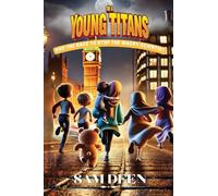 The 6 Young Titans And the Race to Stop the Wacky Scientist