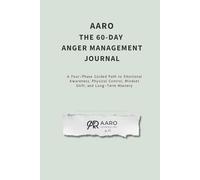 THE 60-DAY ANGER MANAGEMENT JOURNAL: A Four-Phase Guided Path to Emotional Awareness, Physical Control, Mindset Shift, and Long-Term Mastery