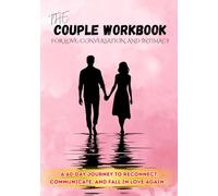 The 60 Day Intimacy Challenge Couple Workbook | Ignite Intimacy In Your Marriage Through Conversation, Romance, And Sexuality: A JOURNEY TO RECONNECT, COMMUNICATE, AND FALL IN LOVE AGAIN
