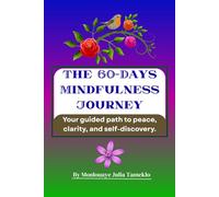 The 60-Day Mindfulness Journey: A Guided Journal with Daily Prompts, Affirmations, and Reflective Exercises for Calm & Growth