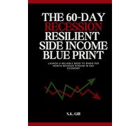The 60-Day Recession-Resilient Side Income Blueprint: Launch a Reliable $500 to $1500 per Month Revenue Stream in Any Economy