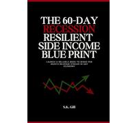 The 60-Day Recession-Resilient Side Income Blueprint: Launch a Reliable $500 to $1500 per Month Revenue Stream in Any Economy