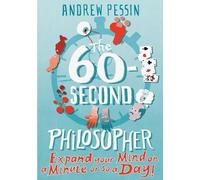 The 60-second Philosopher: Expand your Mind on a Minute or So a Day!