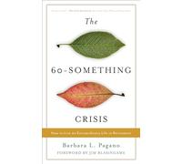 The 60-Something Crisis: How to Live an Extraordinary Life in Retirement