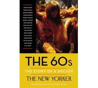 The 60s: The Story of a Decade (New Yorker: The Story of a Decade)