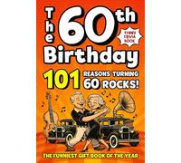The 60th Birthday Funny Trivia Book: 101 Reasons Turning 60 Rocks! Fun Activities, Hilarious Facts & Trivia - The Perfect Milestone Gift for Your Loved One