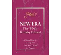 The 60th Birthday Rebrand Journal: A Guided Practice to Step Into Your Next Decade on Purpose