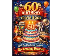 The 60th Birthday Trivia Book: 600 Fun Questions to Celebrate Six Amazing Decades