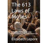 The 613 Laws of Moses: A Complete Biblical Guide to the Commandments of the Torah Volume Two