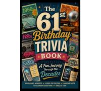 The 61st Birthday Trivia Book: A Fun Journey Through the Decades