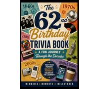 The 62nd Birthday Trivia Book: A Fun Journey Through the Decades