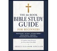 THE 66-BOOK BIBLE STUDY GUIDE FOR BEGINNERS: Simple Summaries • Key Themes • KJV Scripture Highlights Reflection Questions • Guided Notes. Understanding the Old and New Testament
