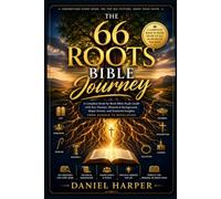 The 66 Roots Bible Journey: A Complete Book-by-Book Bible Study Guide with Key Themes, Historical Background, Major Events, and Essential Insights from Genesis to Revelation