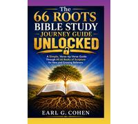 THE 66 ROOTS BIBLE STUDY JOURNEY GUIDE UNLOCKED: A Simple, Verse-by-Verse Guide Through All 66 Books of Scripture for New and Growing Believers