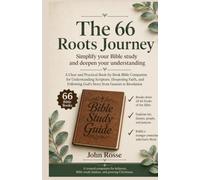 The 66 Roots Journey: A Clear and Practical Book-by-Book Bible Companion for Understanding Scripture, Deepening Faith, and Following God’s Story from Genesis to Revelation