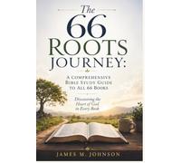The 66 Roots Journey: A Comprehensive Bible Study Guide to All 66 Books
