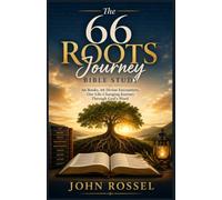 The 66 Roots Journey Bible Study: 66 Books, 66 Divine Encounters, One Life-Changing Journey Through God’s Word