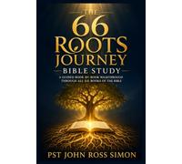 The 66 Roots Journey Bible Study: A Guided, Book-by-Book Walkthrough to Understand Scripture with Clarity, Teach It with Confidence, Live It Out in Transformation, and Pass On a Legacy of Faith