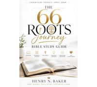 THE 66 ROOTS JOURNEY BIBLE STUDY GUIDE: A Beginner-Friendly Book-by-Book Guide to Understanding Every Book of the Bible with Key Verses, Historical ... Reflection Questions, and Life Applications