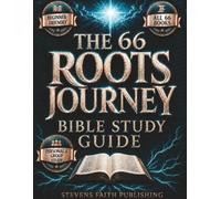 The 66 Roots Journey Bible Study Guide: The Complete Scripture Reference Guide To Learn All 66 Books With Simple Historical Context, Core Themes, And Fast Reflection Questions
