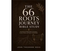 The 66 Roots Journey: Bible Study: Practical 6-Layer Guide That Transforms Bible Overwhelm and Confusion into Confident, Consistent, and Life-Changing Faith for Busy Believers