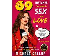 The 69 Mistakes I've Made in Sex and Love: A Candid Memoir About Heartbreak, Self-Worth and Breaking the Patterns That Keep Us from Real Love