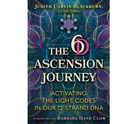 The 6D Ascension Journey : Activating the Light Codes in Our 12-Strand DNA