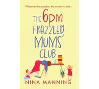 The 6pm Frazzled Mums' Club: A BRAND NEW laugh-out-loud, relatable read from bestseller Nina Manning
