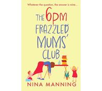 The 6pm Frazzled Mums' Club: A BRAND NEW laugh-out-loud, relatable read from bestseller Nina Manning