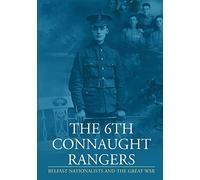 The 6th Connaught Rangers: Belfast Nationalists and the Great World War