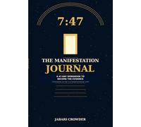 The 7:47 Manifestation Journal: A 47-Day Workbook to Become the Evidence