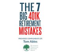 The 7 Big 401k Retirement Mistakes - Provided Compliments of Tom Ables