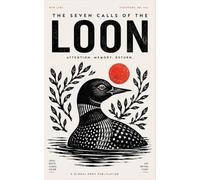 THE 7 CALLS OF THE LOON: LISTEN CLOSELY NATURE IS CALLING