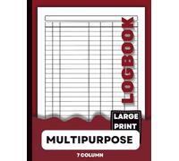 The 7 Column Logbook: Large Print Multipurpose Logbook Featuring a Customizable Seven-Column Format for Daily Tracking of Finances, Habits, Goals, Fitness, Wellness, Mood, and Medical Records