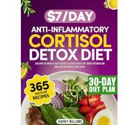 The $7/Day Anti Inflammatory Cortisol Detox Diet: 365 Days of Quick & Easy Recipes to Burn Stress Fat, Boost Metabolism and Restore Your Health | Includes a 30-Day Meal Plan