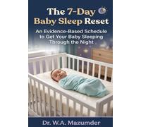 The 7-Day Baby Sleep Reset: An Evidence-Based Schedule to Get Your Baby Sleeping Through the Night