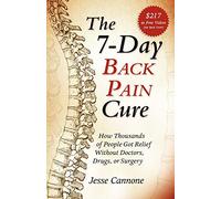 The 7-Day Back Pain Cure: How Thousands of People Got Relief Without Doctors, Drugs, or Surgery