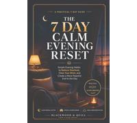 The 7 Day Calm Evening Reset: Simple Evening Habits to Reduce Overload, Clear Your Mind, and Create a More Peaceful End to the Day (Calm Living Library)