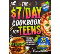 The $7/Day Cookbook for Teens: 75 Simple and Healthy Recipes for Young Chefs