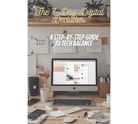 The 7-Day Digital Declutter: A Step-by-Step Guide to Tech Balance