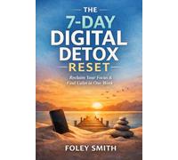 The 7-Day Digital Detox Resetv: Reclaim Your Focus and Calm in One W oley Smith's Superpower Handbooks for Ordinary Mortals)