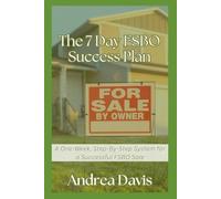 The 7-Day FSBO Success Plan: A One-Week, Step-By-Step System for a Successful FSBO Sale