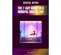 The 7-Day Guide to a Mindful Digital Life: MINDFULNESS & WELL-BEING IN A CONNECTED WORLD