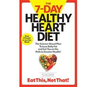 The 7-Day Healthy Heart Diet: The Science-Based Plan to Lose Belly Fat and Get You On the Path to Greater Health