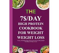 THE $7 / DAY HIGH PROTEIN COOKBOOK: 75 Easy, Affordable Recipes That Cut Your Grocery Bill and Build Your Body in 30 Days or Less
