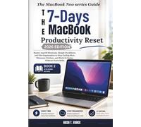 The 7 Day MacBook Productivity Reset: Master macOS Shortcuts, Simple Workflows, and File Organization to Stop Feeling Slow, Eliminate Friction, and ... Overwhelm (The MacBook Neo series Guide)