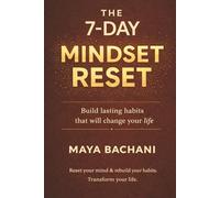 THE 7-DAY MINDSET RESET: Build Lasting Habits That Will Change Your Life