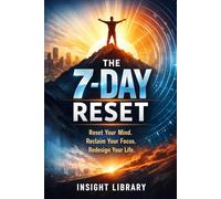 The 7-Day Reset: A Practical Guide to Rebuilding Your Energy, Focus, and Motivation