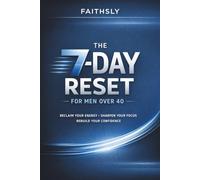 The 7-Day Reset for Men Over 40: Restore Energy, Focus & Confidence Without Extreme Diets or Workouts