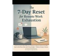 The 7-Day Reset for Remote Work Exhaustion: A Nervous System-Based Recovery Challenge for Remote Professionals Who Want to Feel Clear, Calm, and in Control Again - Without Therapy or Hustle